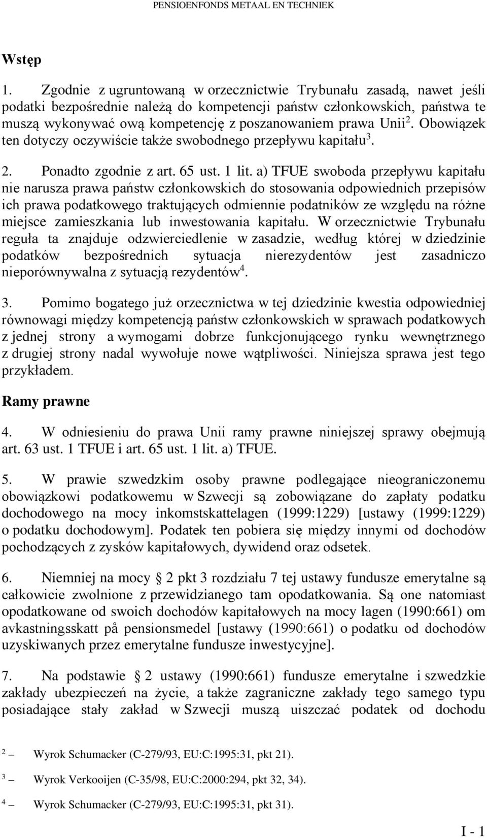 Unii 2. Obowiązek ten dotyczy oczywiście także swobodnego przepływu kapitału 3. 2. Ponadto zgodnie z art. 65 ust. 1 lit.