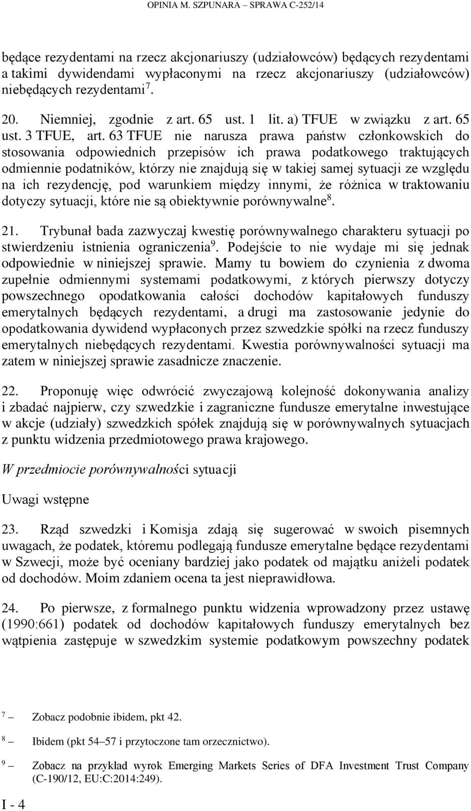 20. Niemniej, zgodnie z art. 65 ust. 1 lit. a) TFUE w związku z art. 65 ust. 3 TFUE, art.