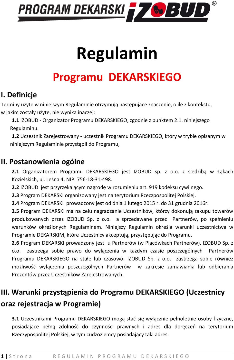 2 Uczestnik Zarejestrowany - uczestnik Programu DEKARSKIEGO, który w trybie opisanym w niniejszym Regulaminie przystąpił do Programu, II. Postanowienia ogólne 2.