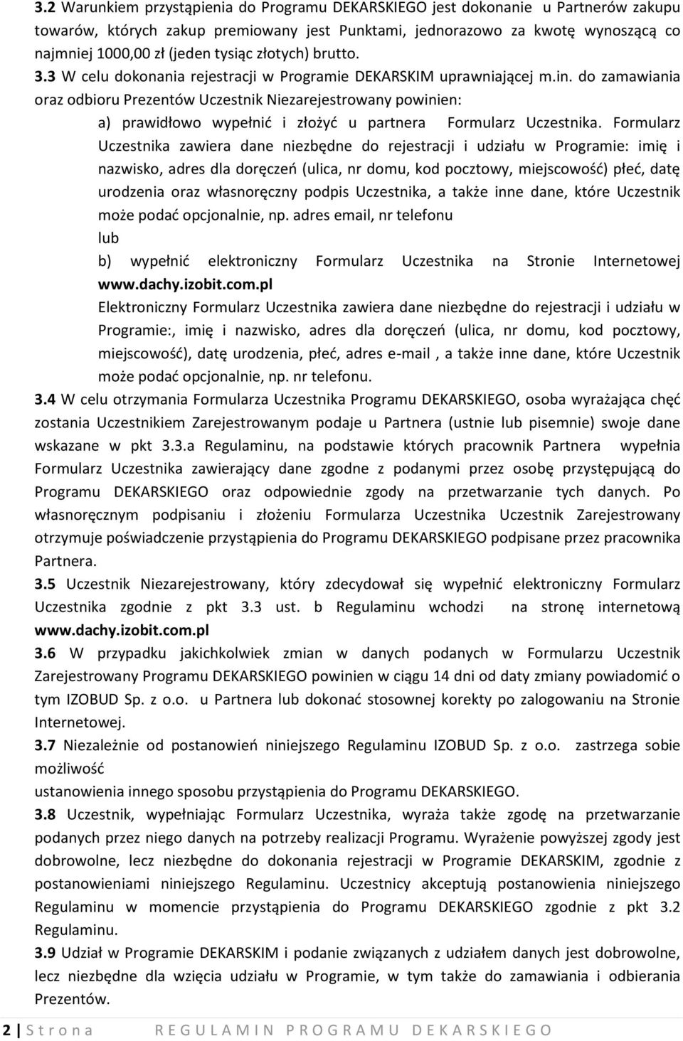 do zamawiania oraz odbioru Prezentów Uczestnik Niezarejestrowany powinien: a) prawidłowo wypełnić i złożyć u partnera Formularz Uczestnika.