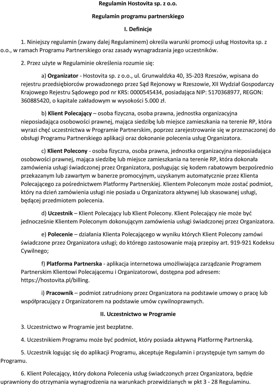 Grunwaldzka 40, 35-203 Rzeszów, wpisana do rejestru przedsiębiorców prowadzonego przez Sąd Rejonowy w Rzeszowie, XII Wydział Gospodarczy Krajowego Rejestru Sądowego pod nr KRS: 0000545434,