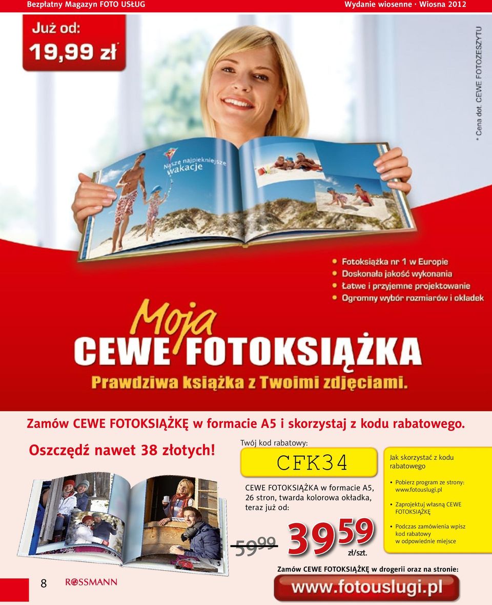 8 Twój kod rabatowy: CEWE FOTOKSIĄŻKA w formacie A5, 26 stron, twarda kolorowa okładka, teraz już od: 59 99 CFK34 39 59 Jak