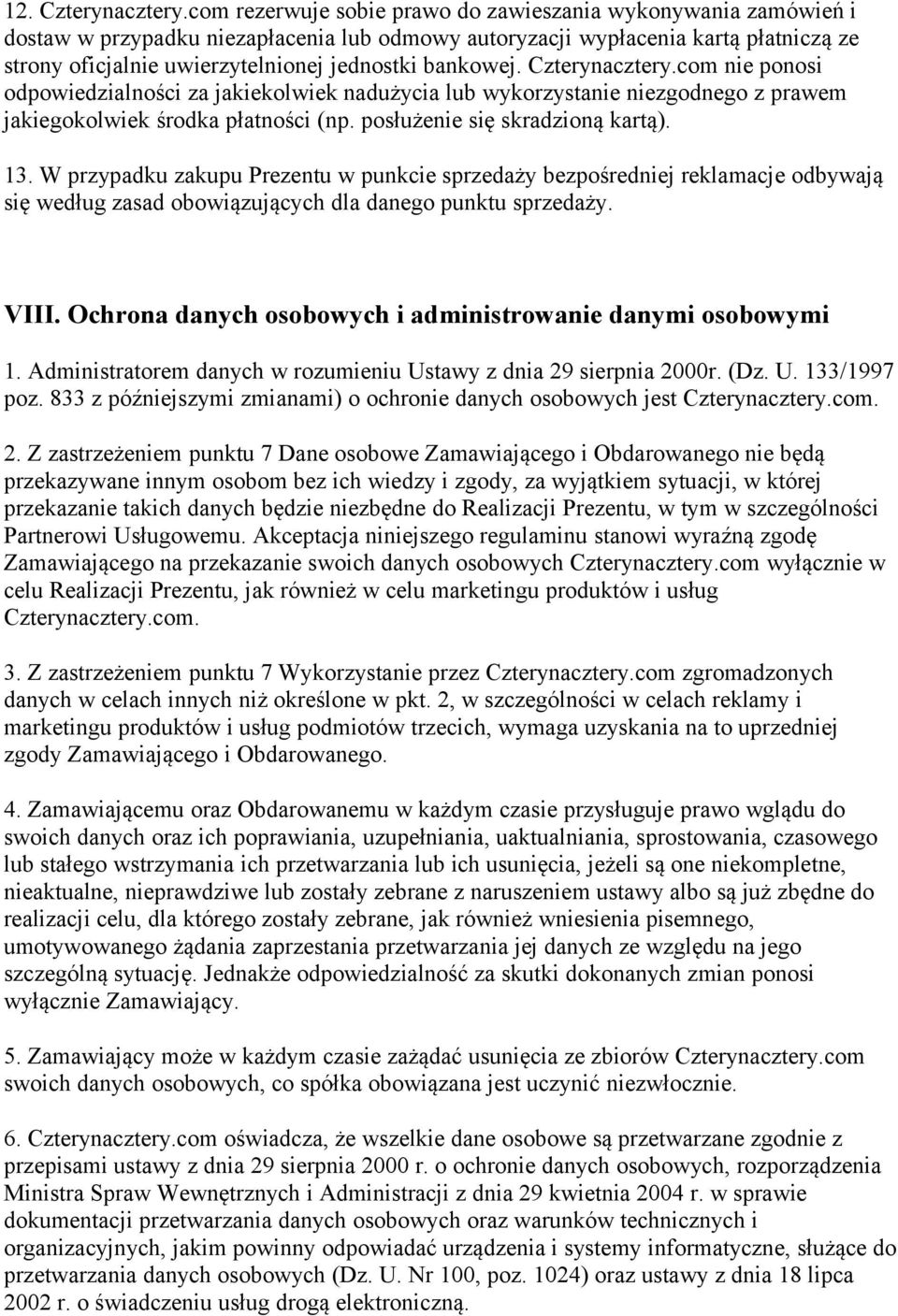 bankowej. Czterynacztery.com nie ponosi odpowiedzialności za jakiekolwiek nadużycia lub wykorzystanie niezgodnego z prawem jakiegokolwiek środka płatności (np. posłużenie się skradzioną kartą). 13.