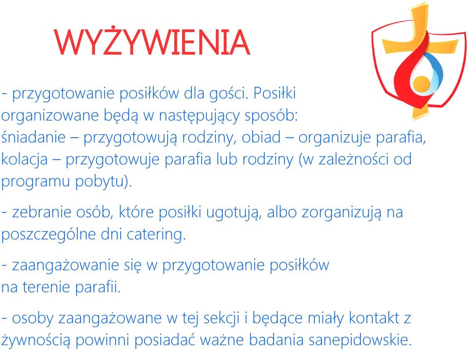 przygotowuje parafia lub rodziny (w zależności od programu pobytu).