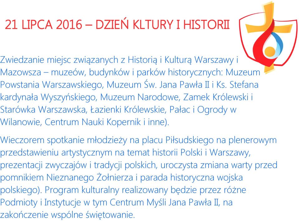 Wieczorem spotkanie młodzieży na placu Piłsudskiego na plenerowym przedstawieniu artystycznym na temat historii Polski i Warszawy, prezentacji zwyczajów i tradycji polskich, uroczysta zmiana warty