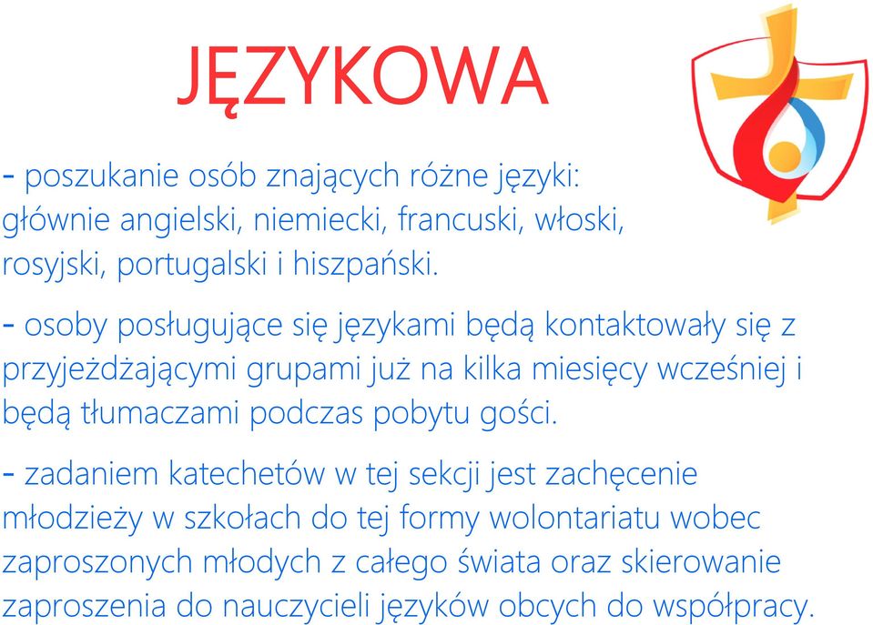 - osoby posługujące się językami będą kontaktowały się z przyjeżdżającymi grupami już na kilka miesięcy wcześniej i będą