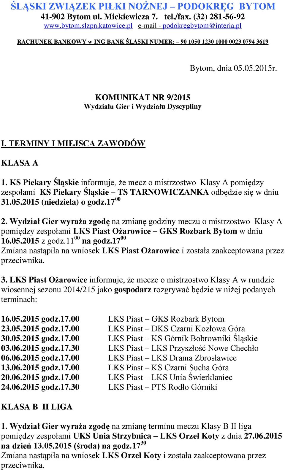 KS Piekary Śląskie informuje, że mecz o mistrzostwo Klasy A pomiędzy zespołami KS Piekary Śląskie TS TARNOWICZANKA odbędzie się w dniu 31.05.2015 (niedziela) o godz.17 00 2.