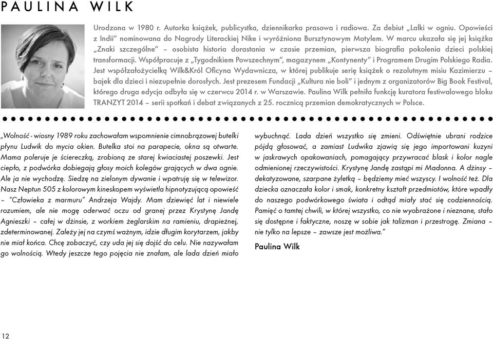 W marcu ukazała się jej książka Znaki szczególne osobista historia dorastania w czasie przemian, pierwsza biografia pokolenia dzieci polskiej transformacji.