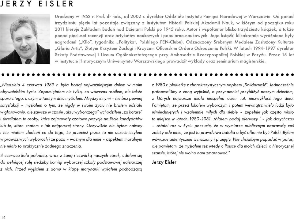 Autor i współautor blisko trzydziestu książek, a także ponad pięciuset recenzji oraz artykułów naukowych i popularno-naukowych.