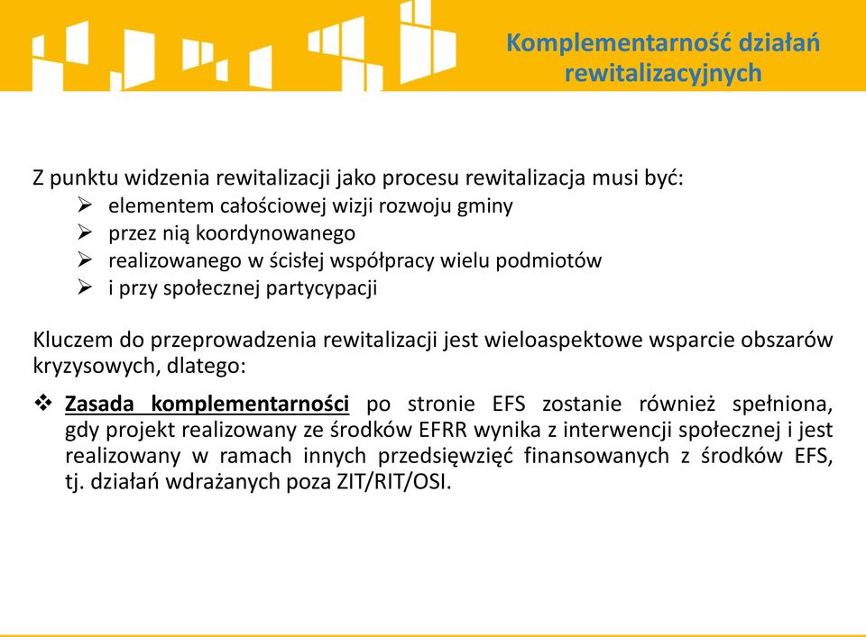 wsparcie obszarów kryzysowych, dlatego: Zasada komplementarności po stronie EFS zostanie również spełniona, gdy projekt realizowany ze środków