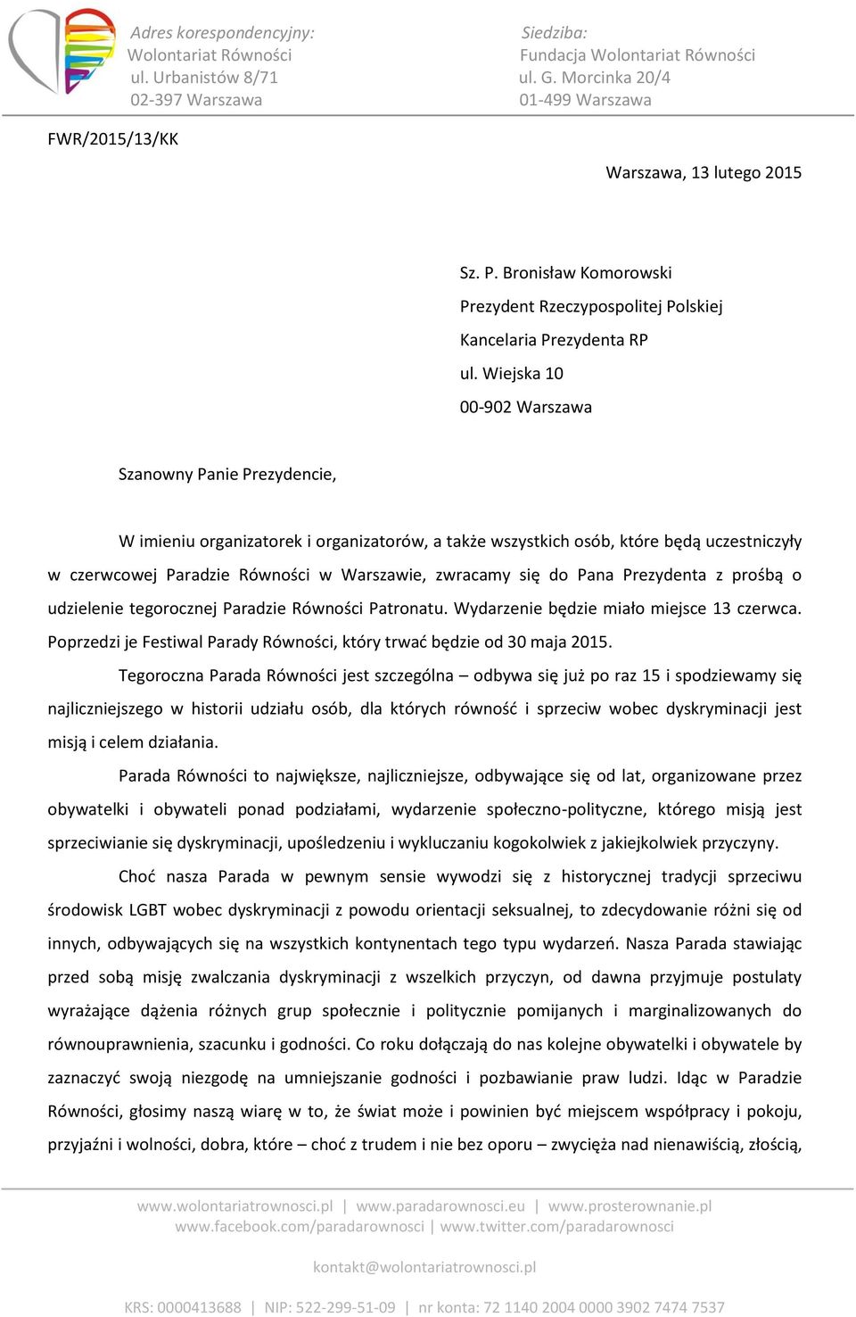 się do Pana Prezydenta z prośbą o udzielenie tegorocznej Paradzie Równości Patronatu. Wydarzenie będzie miało miejsce 13 czerwca.