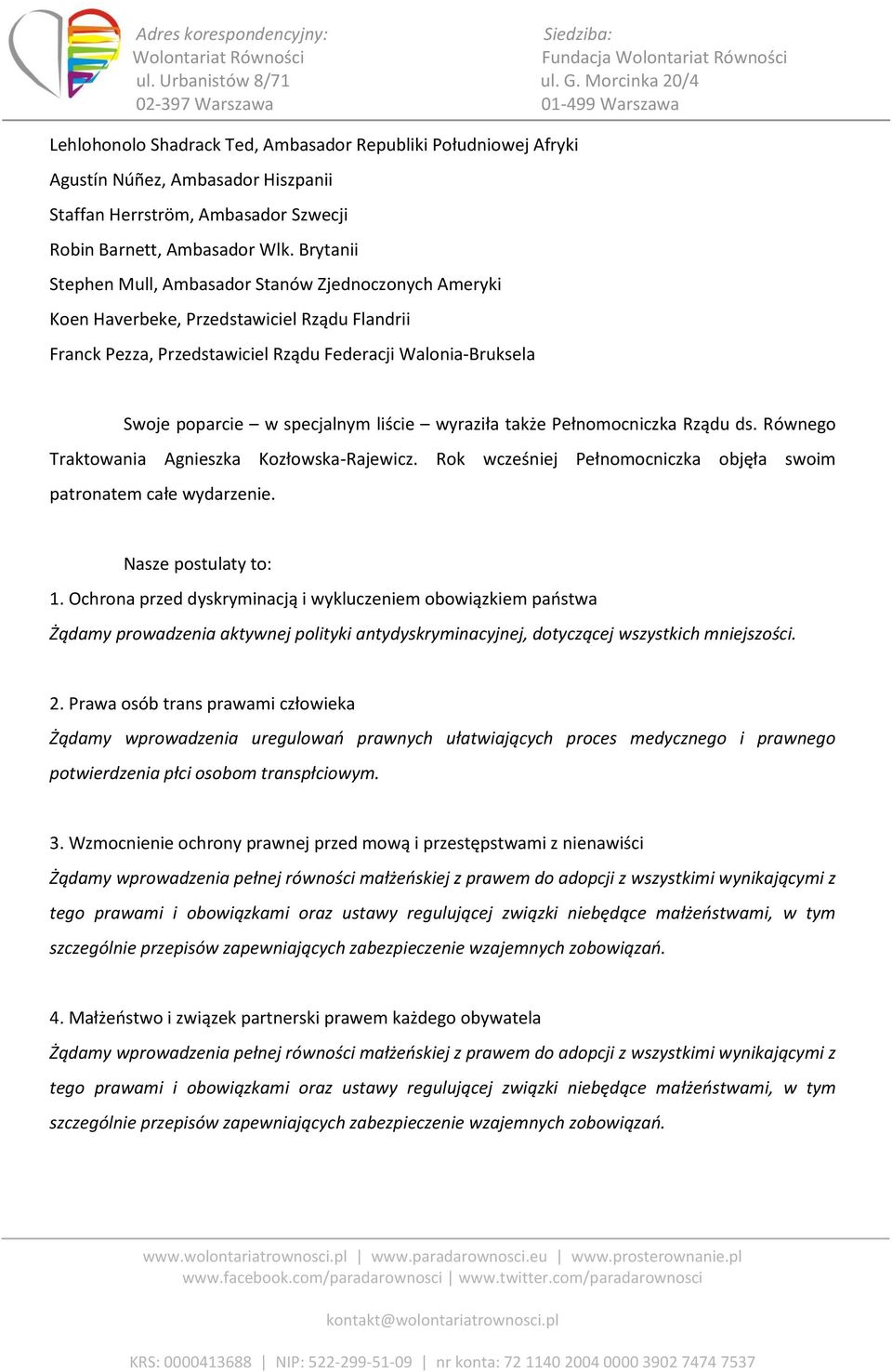 liście wyraziła także Pełnomocniczka Rządu ds. Równego Traktowania Agnieszka Kozłowska-Rajewicz. Rok wcześniej Pełnomocniczka objęła swoim patronatem całe wydarzenie. Nasze postulaty to: 1.