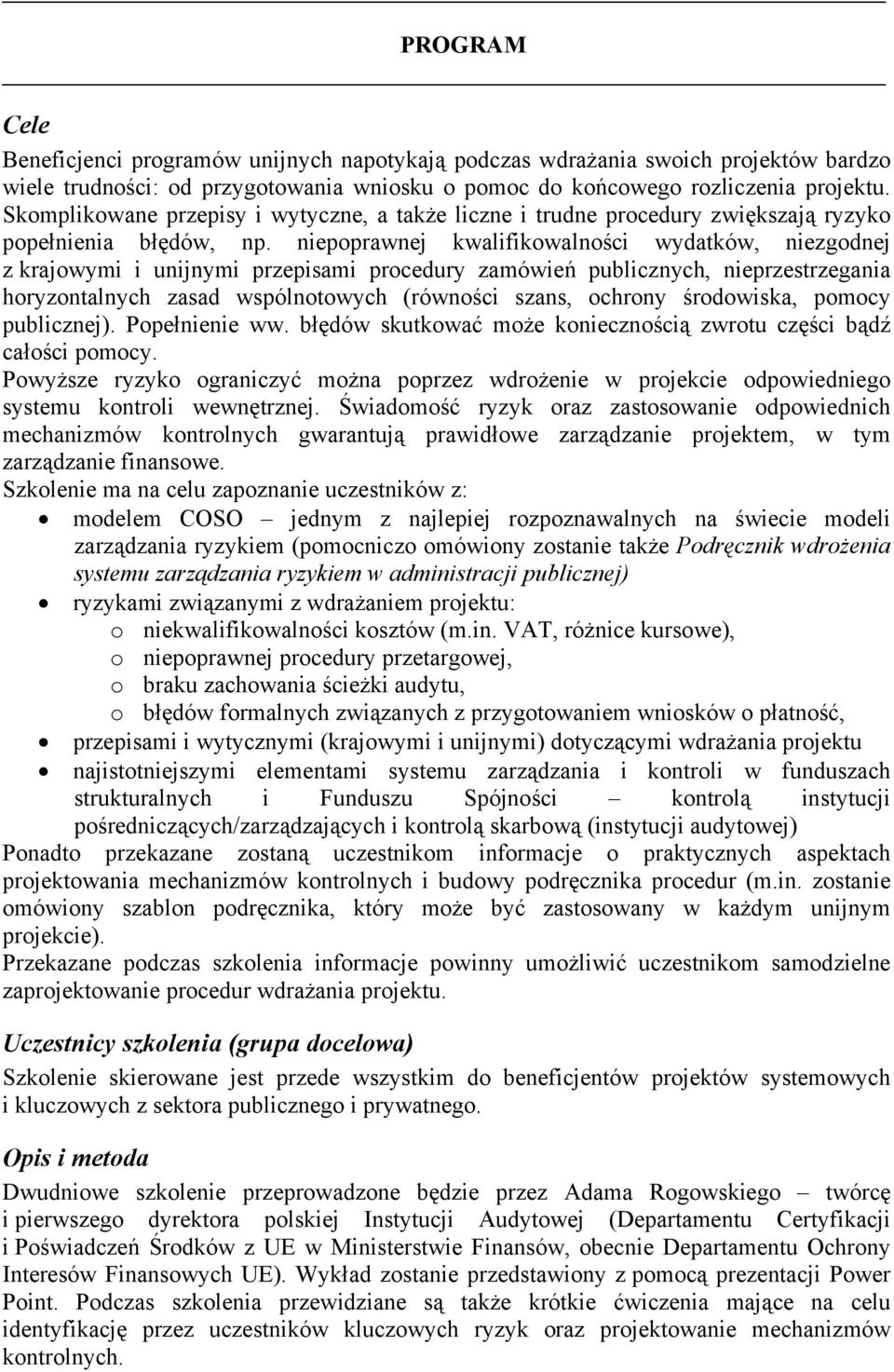 niepoprawnej kwalifikowalności wydatków, niezgodnej z krajowymi i unijnymi przepisami procedury zamówień publicznych, nieprzestrzegania horyzontalnych zasad wspólnotowych (równości szans, ochrony