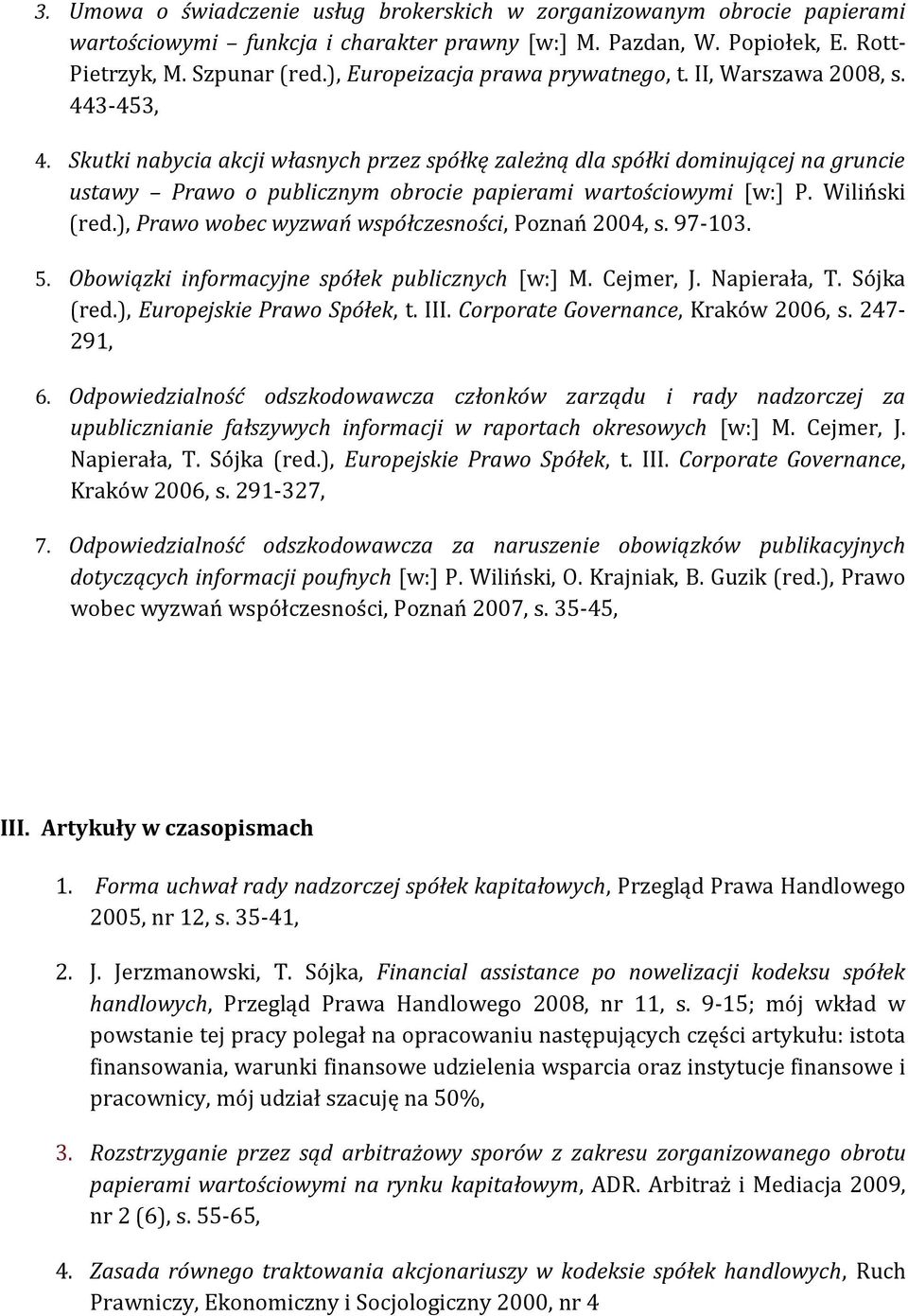Skutki nabycia akcji własnych przez spółkę zależną dla spółki dominującej na gruncie ustawy Prawo o publicznym obrocie papierami wartościowymi [w:] P. Wiliński (red.