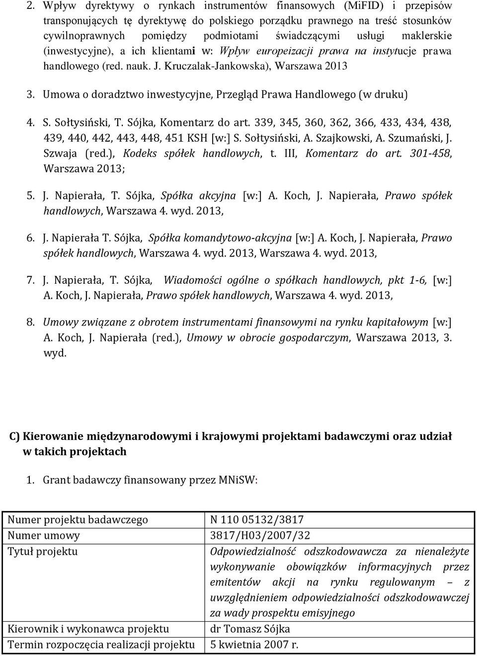 Umowa o doradztwo inwestycyjne, Przegląd Prawa Handlowego (w druku) 4. S. Sołtysiński, T. Sójka, Komentarz do art. 339, 345, 360, 362, 366, 433, 434, 438, 439, 440, 442, 443, 448, 451 KSH [w:] S.