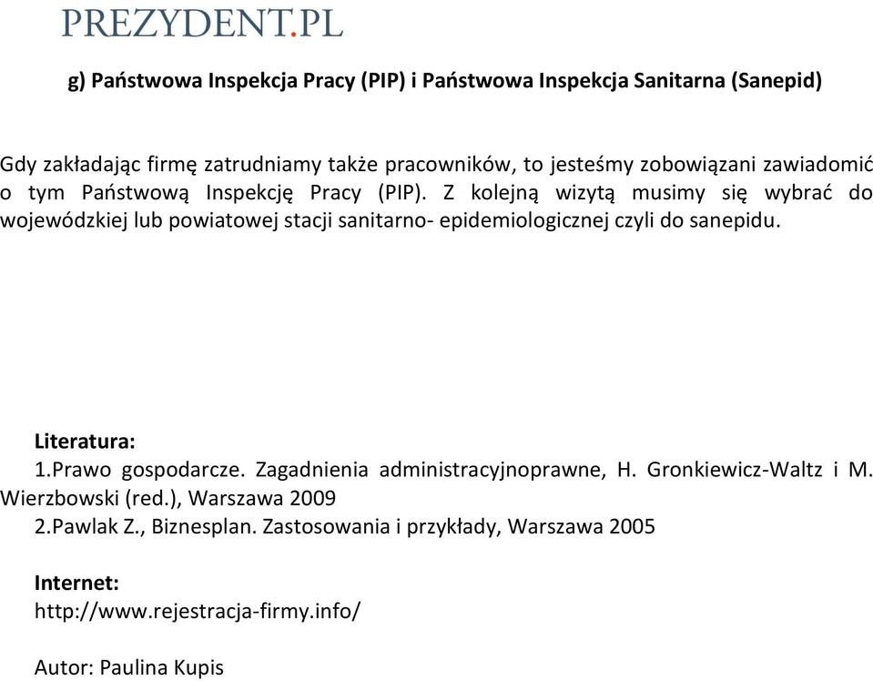 Z kolejną wizytą musimy się wybrad do wojewódzkiej lub powiatowej stacji sanitarno- epidemiologicznej czyli do sanepidu. Literatura: 1.