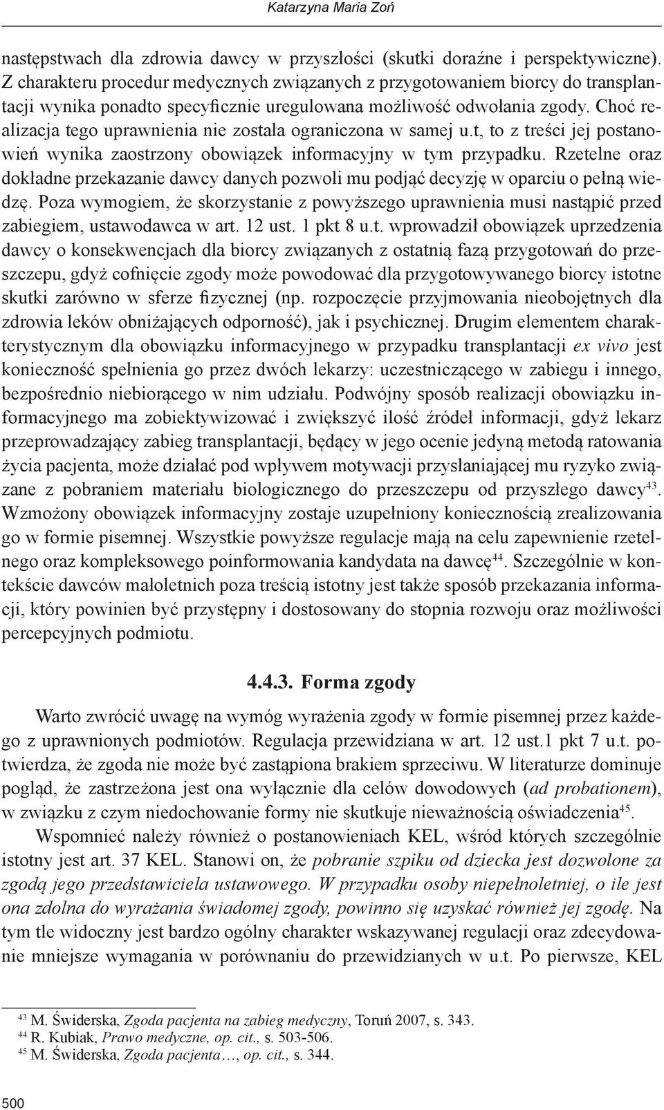 Choć realizacja tego uprawnienia nie została ograniczona w samej u.t, to z treści jej postanowień wynika zaostrzony obowiązek informacyjny w tym przypadku.