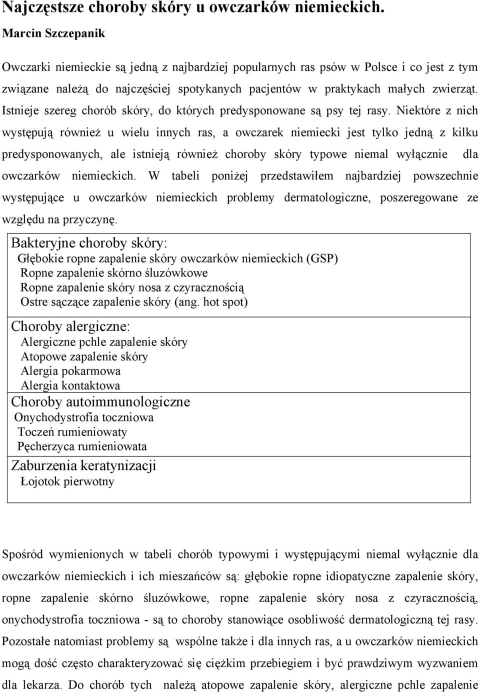 Istnieje szereg chorób skóry, do których predysponowane są psy tej rasy.