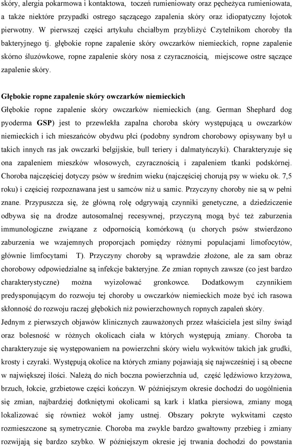 głębokie ropne zapalenie skóry owczarków niemieckich, ropne zapalenie skórno śluzówkowe, ropne zapalenie skóry nosa z czyracznością, miejscowe ostre sączące zapalenie skóry.
