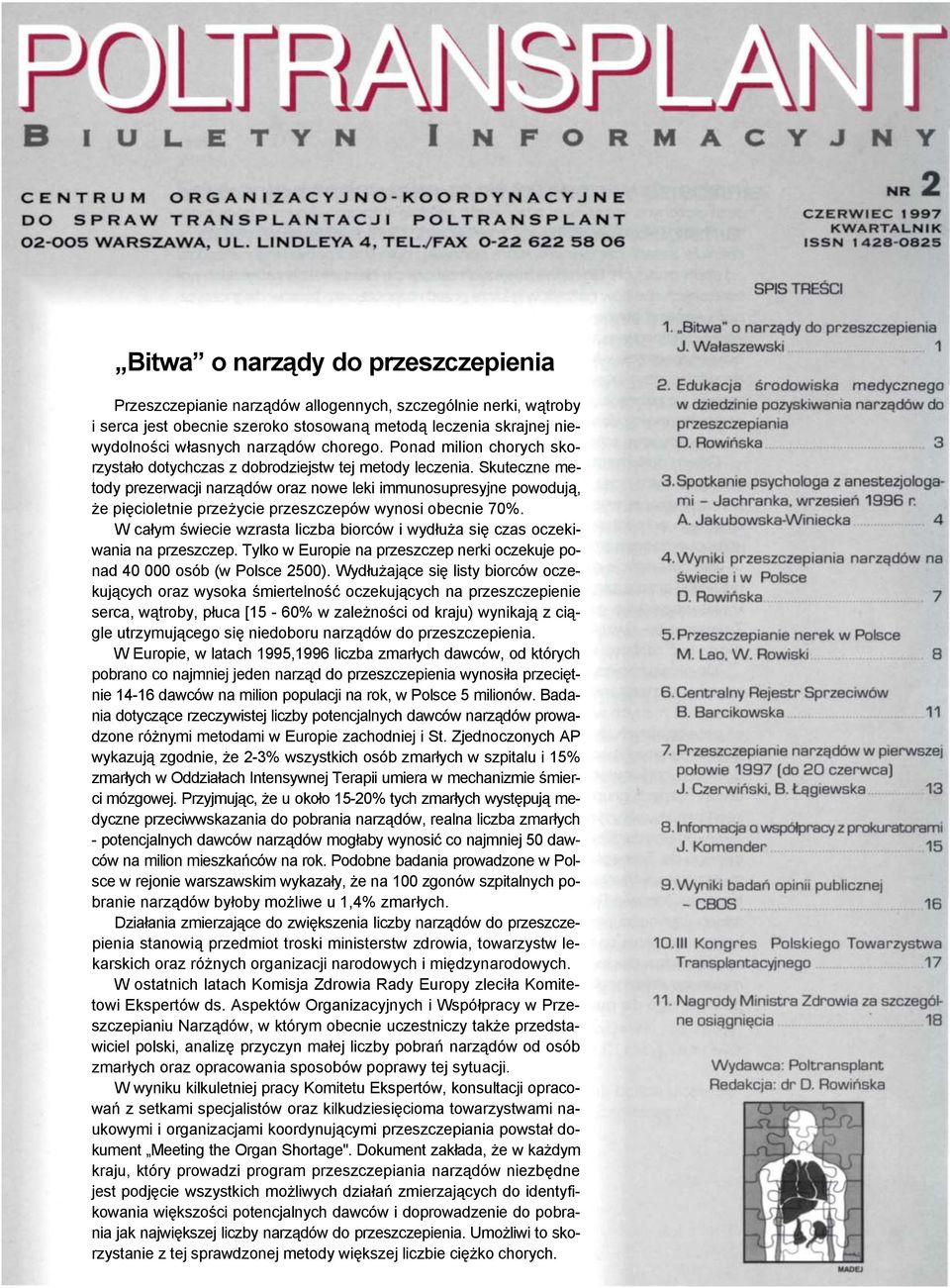 Skuteczne metody prezerwacji narządów oraz nowe leki immunosupresyjne powodują, że pięcioletnie przeżycie przeszczepów wynosi obecnie 70%.