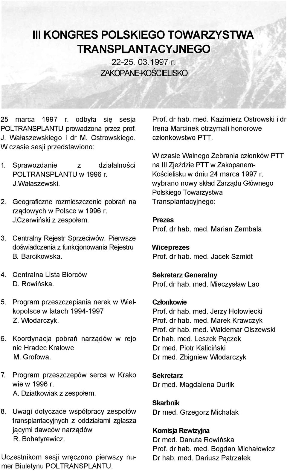 3. Centralny Rejestr Sprzeciwów. Pierwsze doświadczenia z funkcjonowania Rejestru B. Barcikowska. 4. Centralna Lista Biorców D. Rowińska. 5.