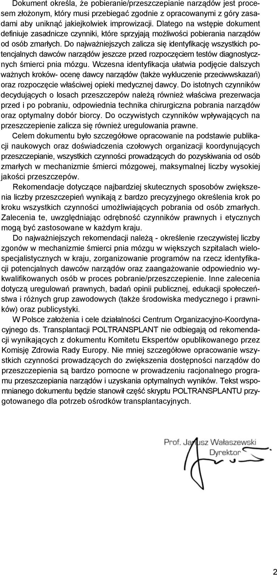 Do najważniejszych zalicza się identyfikację wszystkich potencjalnych dawców narządów jeszcze przed rozpoczęciem testów diagnostycznych śmierci pnia mózgu.