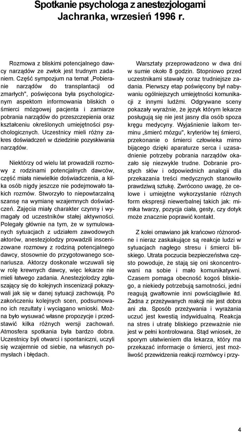 przeszczepienia oraz kształceniu określonych umiejętności psychologicznych. Uczestnicy mieli różny zakres doświadczeń w dziedzinie pozyskiwania narządów.