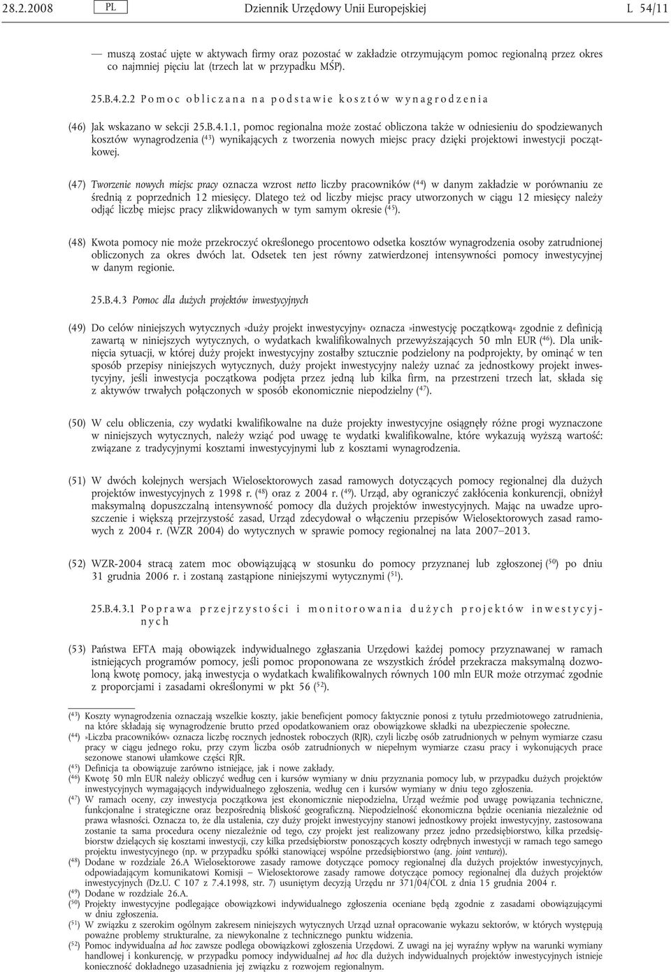 1, pomoc regionalna może zostać obliczona także w odniesieniu do spodziewanych kosztów wynagrodzenia ( 43 ) wynikających z tworzenia nowych miejsc pracy dzięki projektowi inwestycji początkowej.