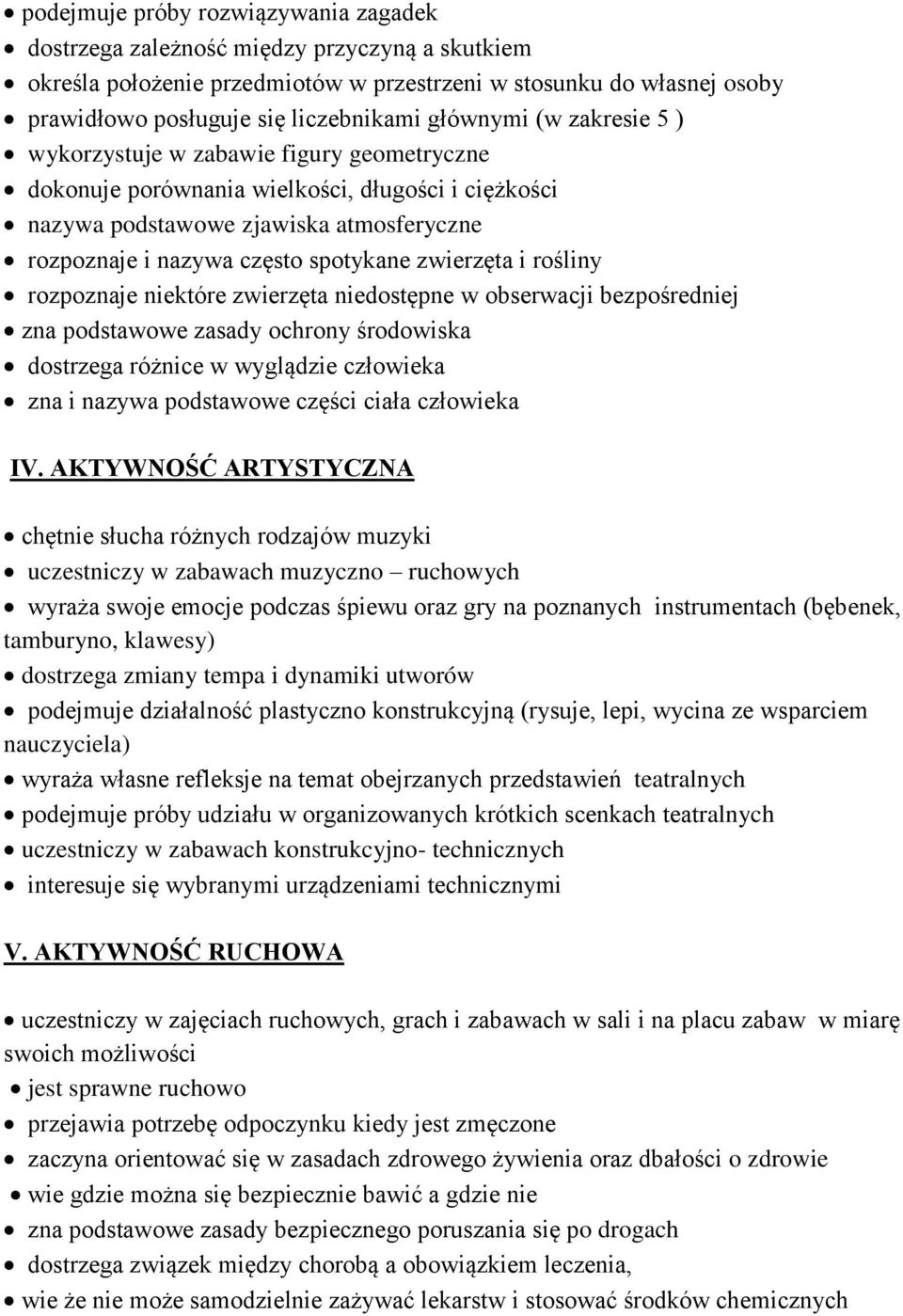 zwierzęta i rośliny rozpoznaje niektóre zwierzęta niedostępne w obserwacji bezpośredniej zna podstawowe zasady ochrony środowiska dostrzega różnice w wyglądzie człowieka zna i nazywa podstawowe