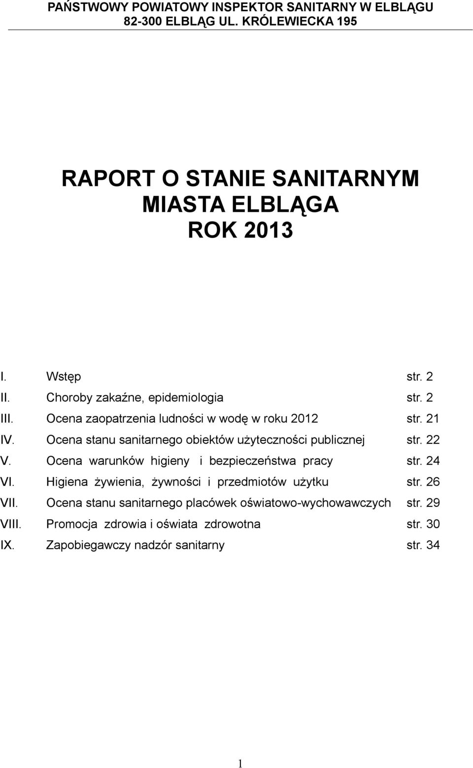 Ocena stanu sanitarnego obiektów użyteczności publicznej str. 22 V. Ocena warunków higieny i bezpieczeństwa pracy str. 24 VI.