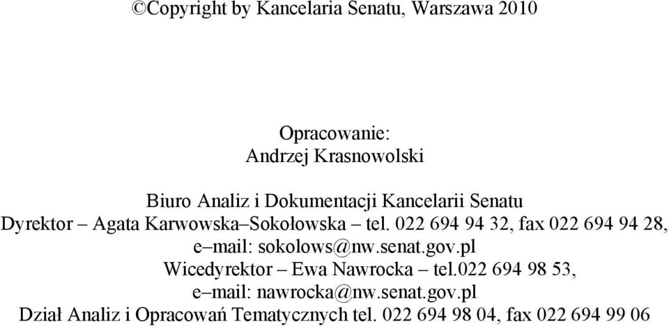 022 694 94 32, fax 022 694 94 28, e mail: sokolows@nw.senat.gov.pl Wicedyrektor Ewa Nawrocka tel.