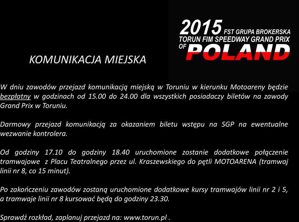 Od godziny 17.10 do godziny 18.40 uruchomione zostanie dodatkowe połączenie tramwajowe z Placu Teatralnego przez ul.