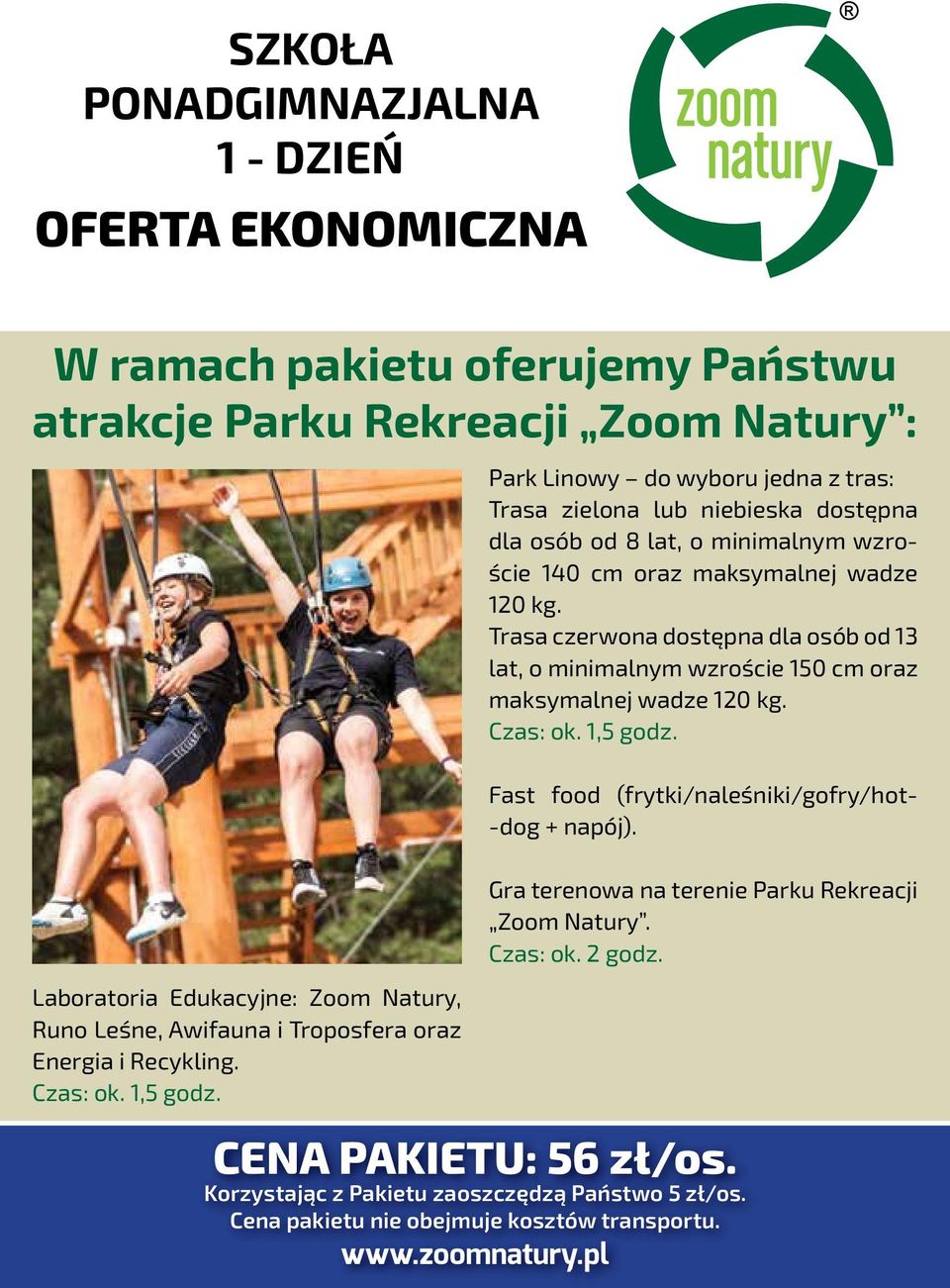 Trasa czerwona dostępna dla osób od 13 lat, o minimalnym wzroście 150 cm oraz maksymalnej wadze 120 kg.
