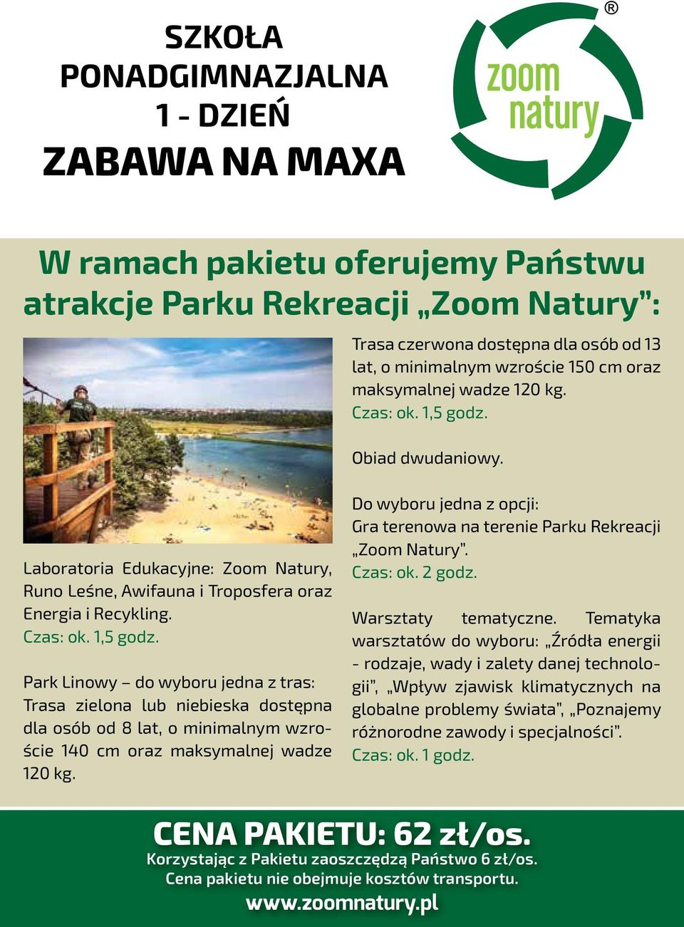 Do wyboru jedna z opcji: Gra terenowa na terenie Parku Rekreacji Zoom Natury. Czas: ok. 2 godz. Warsztaty tematyczne.