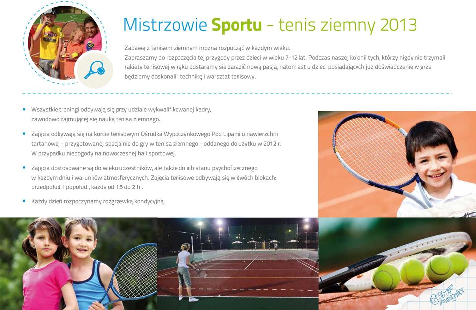 technikę i warsztat tenisowy. Wszystkie treningi odbywają się przy udziale wykwalifikowanej kadry, zawodowo zajmującej się nauką tenisa ziemnego.