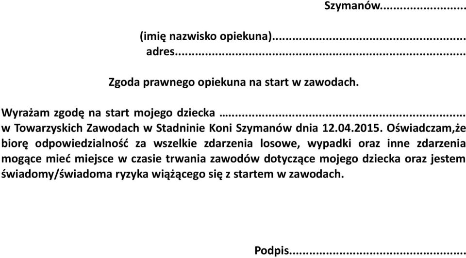 Oświadczam,że biorę odpowiedzialność za wszelkie zdarzenia losowe, wypadki oraz inne zdarzenia mogące mieć