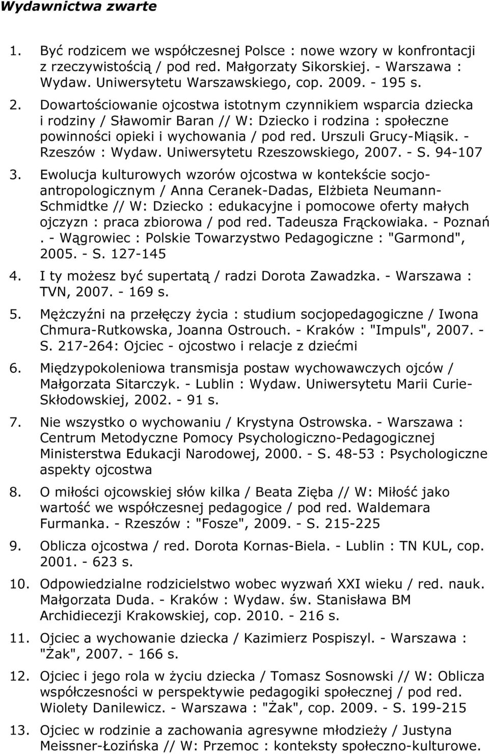 Urszuli Grucy-Miąsik. - Rzeszów : Wydaw. Uniwersytetu Rzeszowskiego, 2007. - S. 94-107 3.