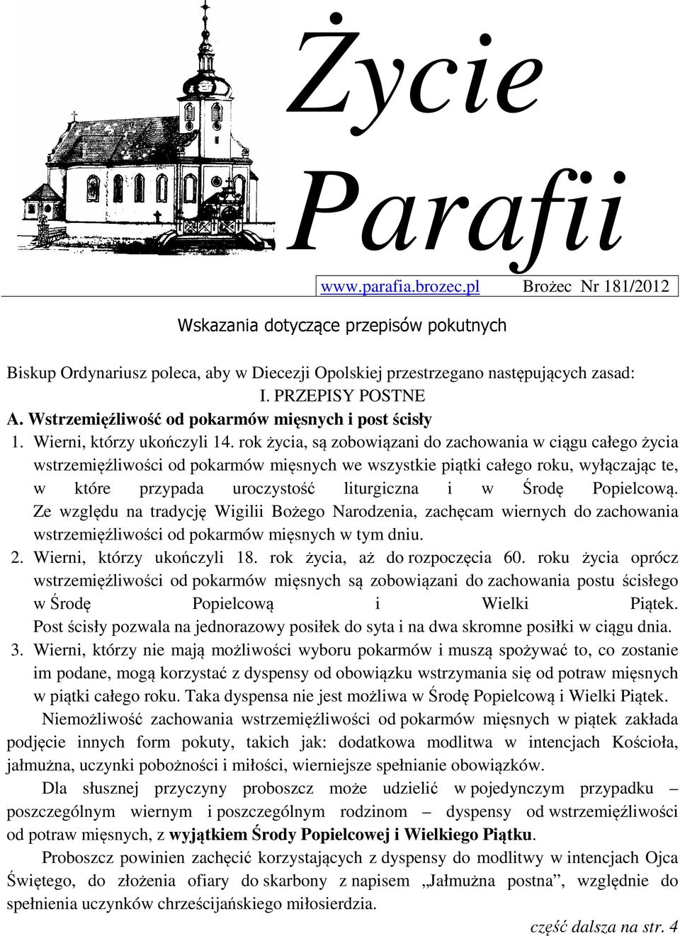 rok życia, są zobowiązani do zachowania w ciągu całego życia wstrzemięźliwości od pokarmów mięsnych we wszystkie piątki całego roku, wyłączając te, w które przypada uroczystość liturgiczna i w Środę