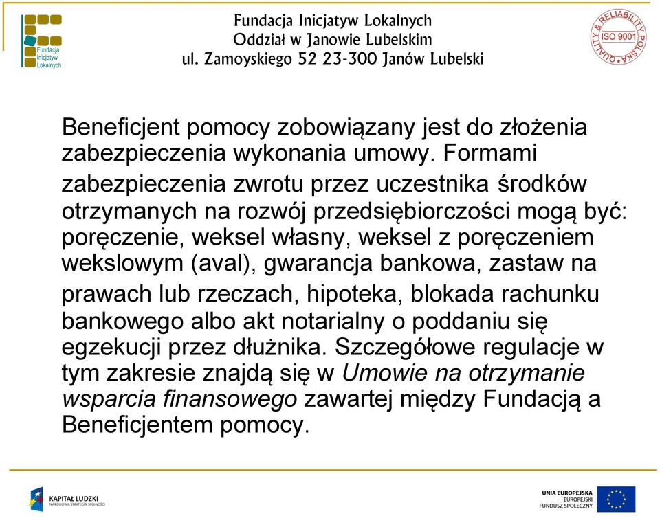 weksel z poręczeniem wekslowym (aval), gwarancja bankowa, zastaw na prawach lub rzeczach, hipoteka, blokada rachunku bankowego albo akt