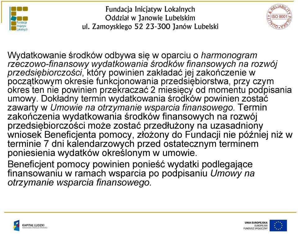 Dokładny termin wydatkowania środków powinien zostać zawarty w Umowie na otrzymanie wsparcia finansowego.