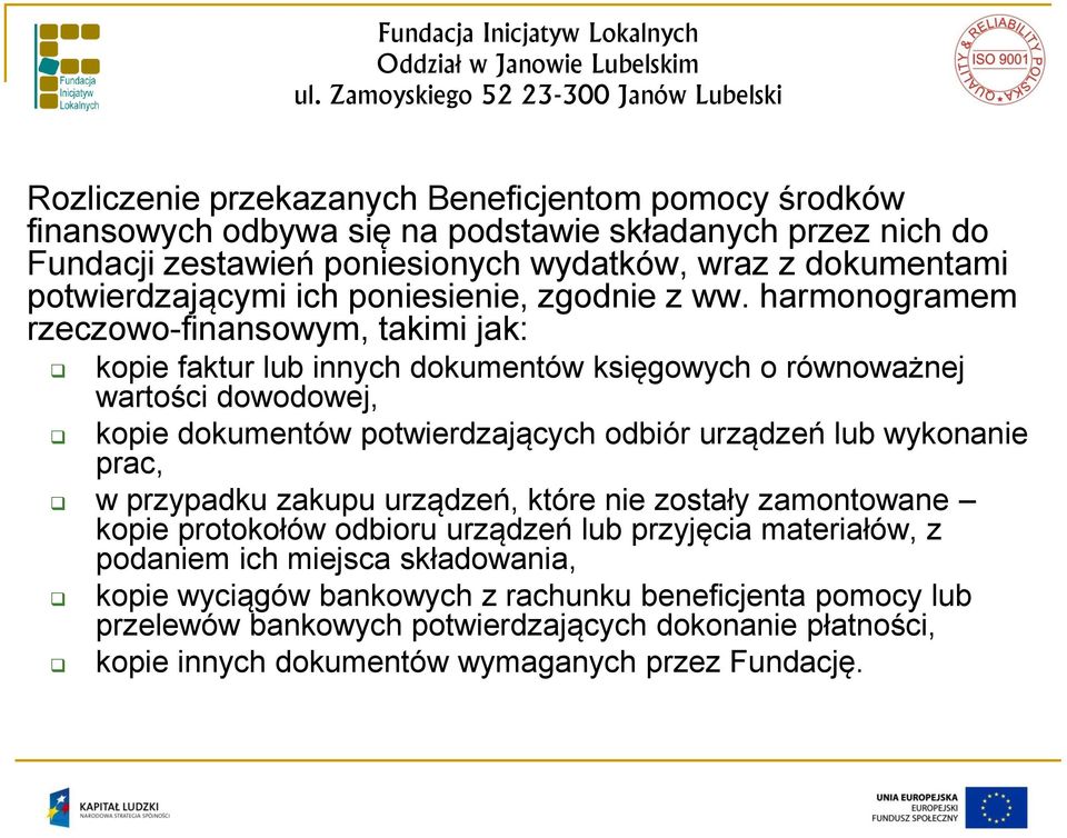 harmonogramem rzeczowo-finansowym, takimi jak: kopie faktur lub innych dokumentów księgowych o równoważnej wartości dowodowej, kopie dokumentów potwierdzających odbiór urządzeń lub