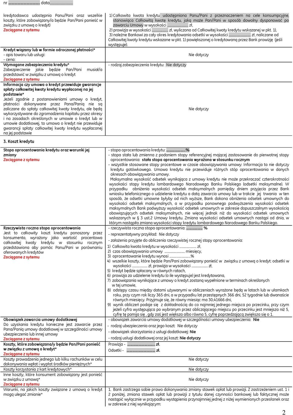 całkowitej kwoty kredytu wypłaconej na jej podstawie* Jeżeli zgodnie z postanowieniami umowy o kredyt, płatności dokonywane przez Pana/Panią nie są zaliczane do spłaty całkowitej kwoty kredytu, ale