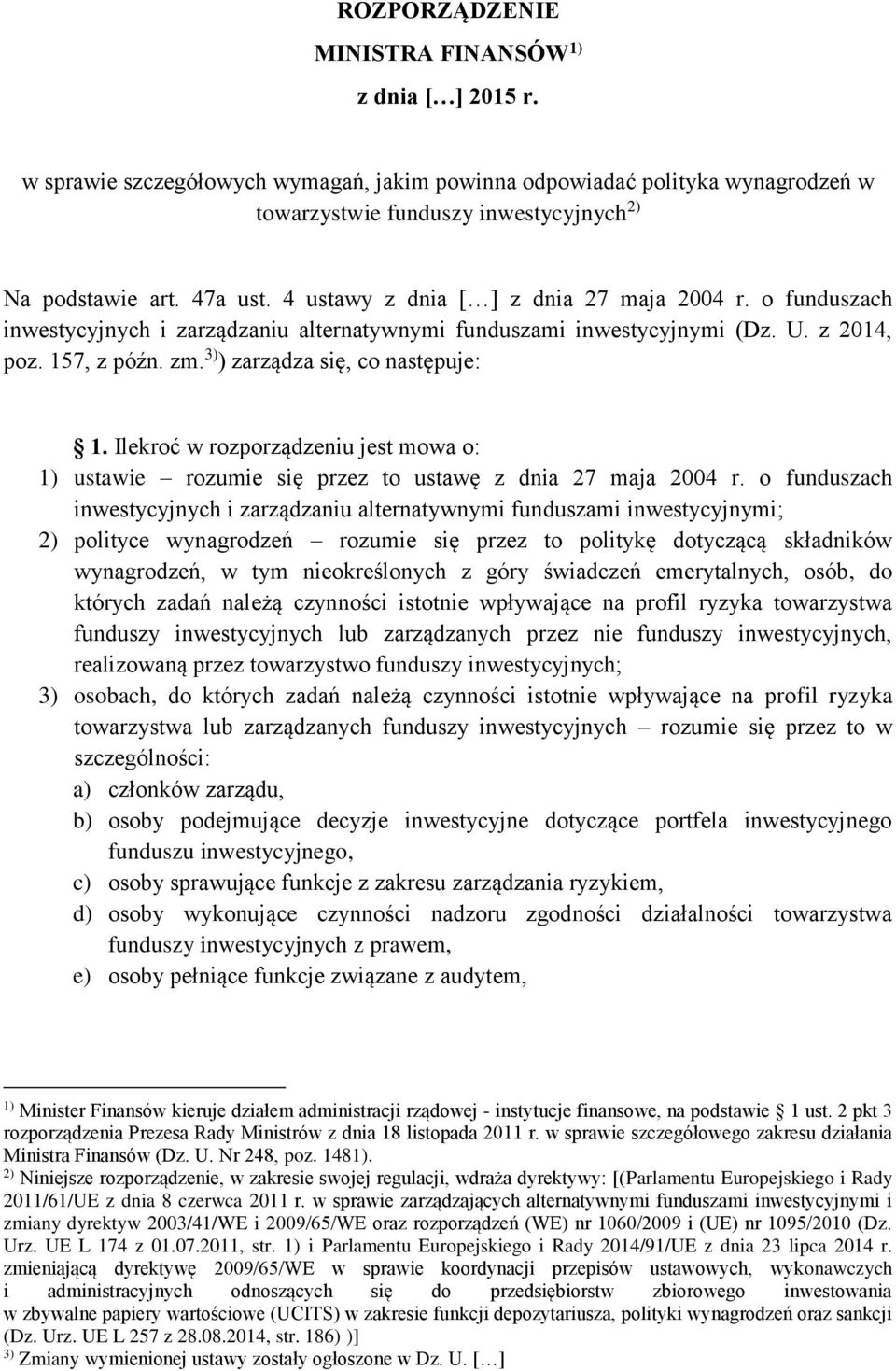 3) ) zarządza się, co następuje: 1. Ilekroć w rozporządzeniu jest mowa o: 1) ustawie rozumie się przez to ustawę z dnia 27 maja 2004 r.