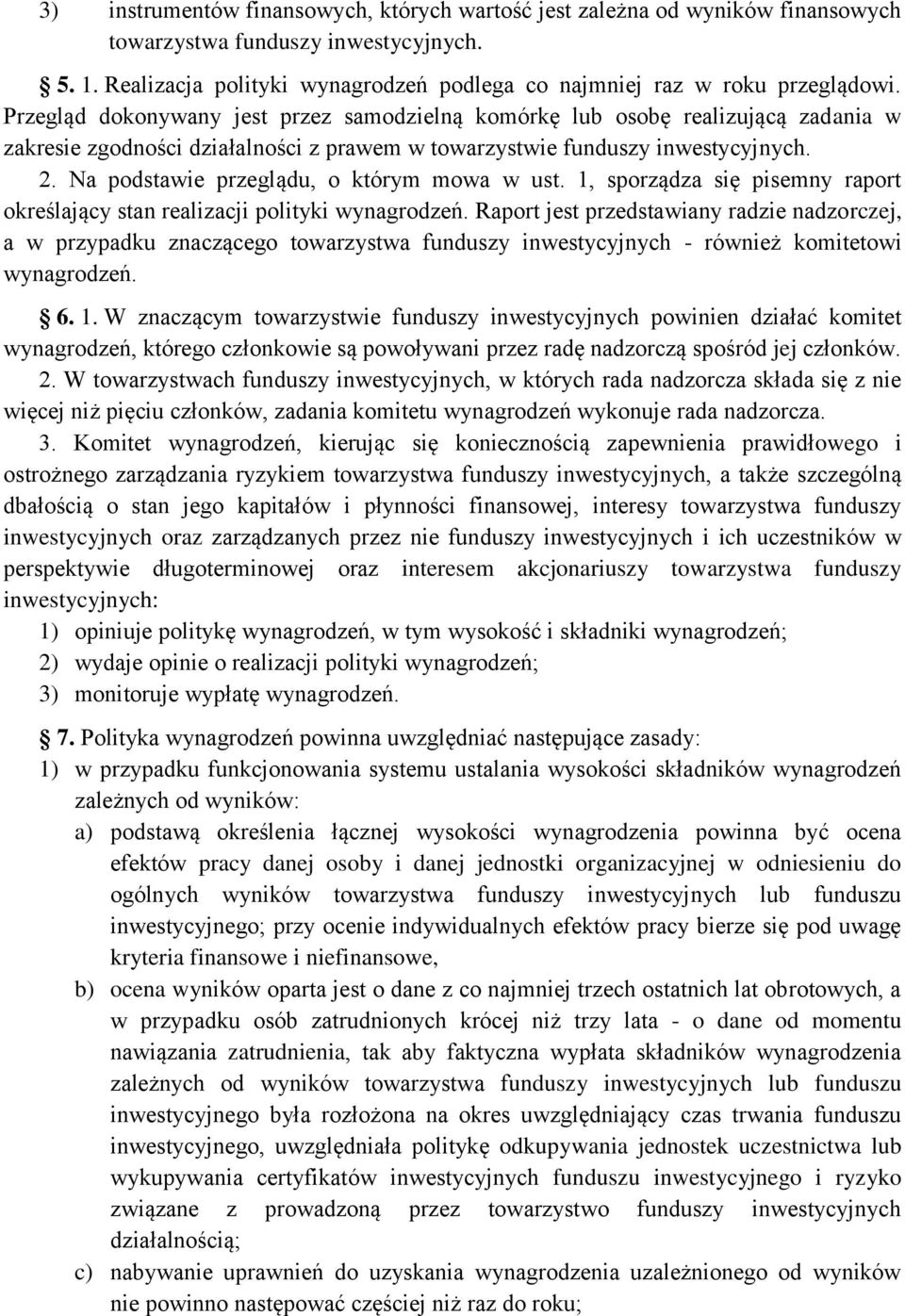 Na podstawie przeglądu, o którym mowa w ust. 1, sporządza się pisemny raport określający stan realizacji polityki wynagrodzeń.