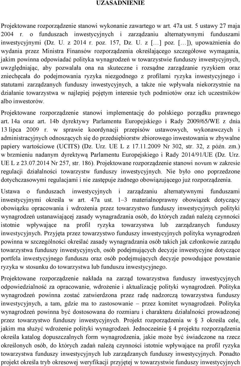 [ ]), upoważnienia do wydania przez Ministra Finansów rozporządzenia określającego szczegółowe wymagania, jakim powinna odpowiadać polityka wynagrodzeń w towarzystwie funduszy inwestycyjnych,