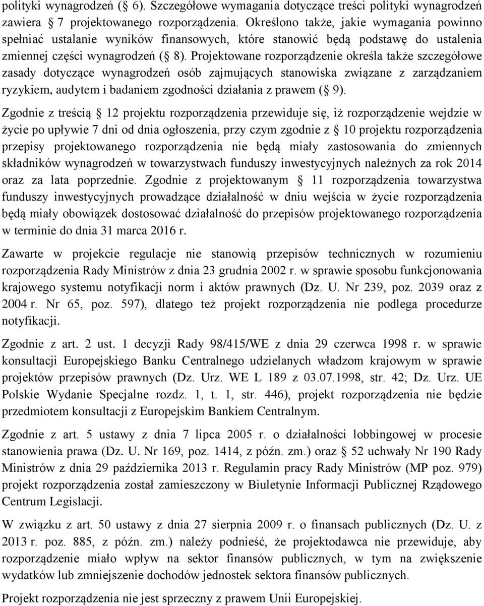 Projektowane rozporządzenie określa także szczegółowe zasady dotyczące wynagrodzeń osób zajmujących stanowiska związane z zarządzaniem ryzykiem, audytem i badaniem zgodności działania z prawem ( 9).