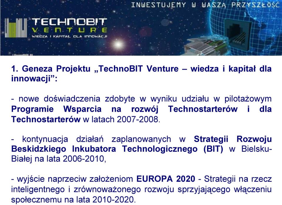 - kontynuacja działań zaplanowanych w Strategii Rozwoju Beskidzkiego Inkubatora Technologicznego (BIT) w Bielsku- Białej na lata