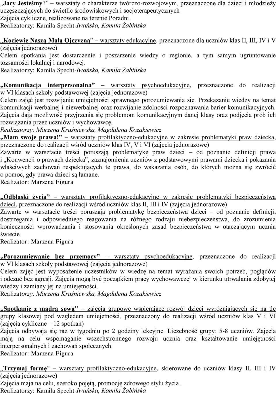 Kociewie Naszą Małą Ojczyzną warsztaty edukacyjne, przeznaczone dla uczniów klas II, III, IV i V (zajęcia jednorazowe) Celem spotkania jest dostarczenie i poszarzenie wiedzy o regionie, a tym samym