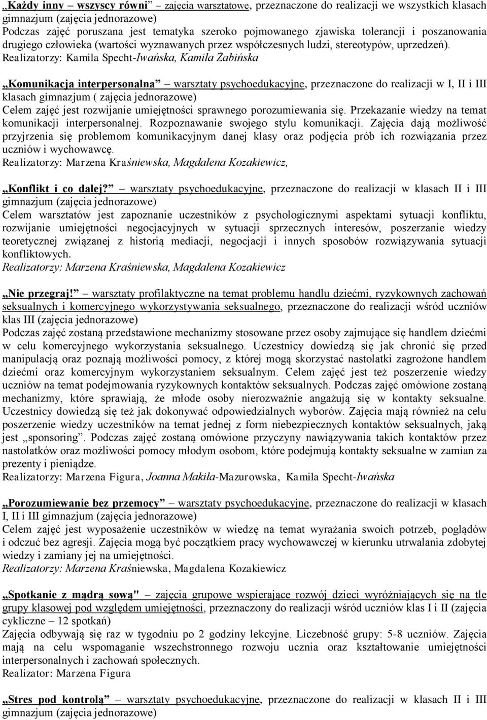 Komunikacja interpersonalna warsztaty psychoedukacyjne, przeznaczone do realizacji w I, II i III klasach gimnazjum ( zajęcia jednorazowe) Celem zajęć jest rozwijanie umiejętności sprawnego