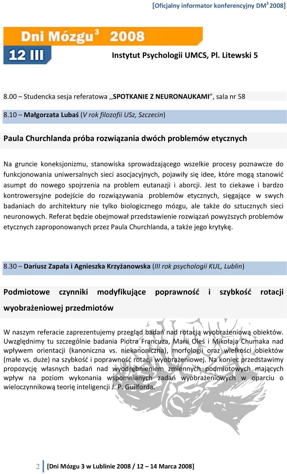 funkcjonowania uniwersalnych sieci asocjacyjnych, pojawiły się idee, które mogą stanowić asumpt do nowego spojrzenia na problem eutanazji i aborcji.